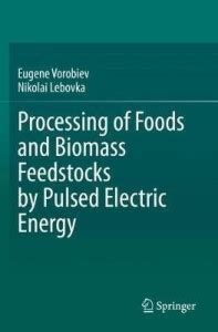 Processing of Foods and Biomass Feedstocks by Pulsed Electric Energy ...