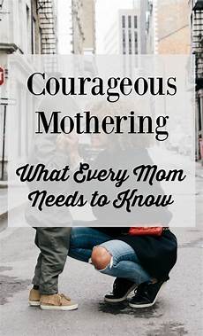 courageous mothering what every mom courageous mothering what every mom needs to know i courageous mothering what every mom courageous mothering what every mom needs to know i