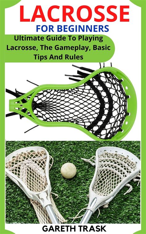 LACROSSE FOR BEGINNERS : Ultimate Guide To Playing Lacrosse, The ...