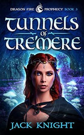 Tunnels of Tre'mere (Dragon Fire Prophecy Book 3) eBook : Knight, Jack ...