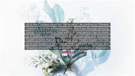 Kenneth S. Cohen Quote: “Qi is the Chinese word for “life energy ...