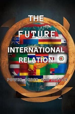 The Future of International Relations: Power, Order, and Justice eBook ...