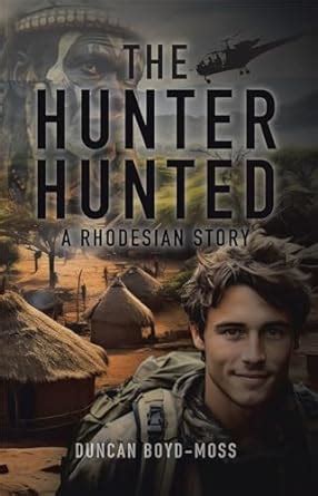 The Hunter Hunted: A Rhodesian Story eBook : Boyd-Moss, Duncan: Amazon ...