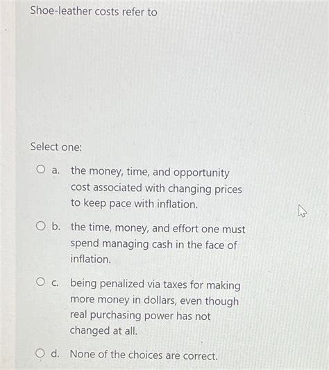 (Solved) - Shoe-leather costs refer to a. the money, time, and ...