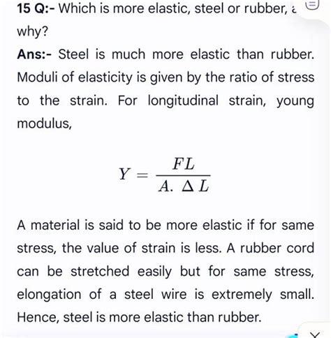 15 Q:- Which is more elastic, steel or rubber, i why? Ans:- Steel is much..