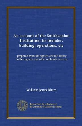 An account of the Smithsonian Institution, its founder, building ...