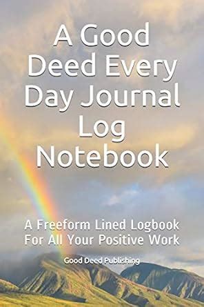 A Good Deed Every Day Journal Log Notebook: A Freeform Lined Logbook ...