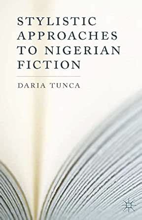 Stylistic Approaches to Nigerian Fiction eBook : Tunca, D.: Amazon.in ...