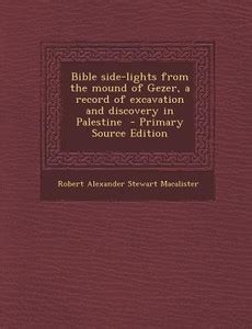 Bible Side-Lights from the Mound of Gezer, a Record of Excavation and ...