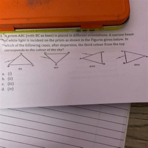 A prism ABC (with BC as base) is placed in different orientations. A ...