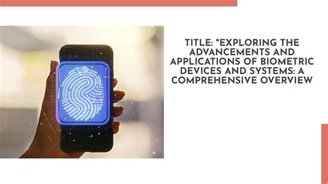 Application of biometric system - TITLE: "EXPLORING THE ADVANCEMENTS ...