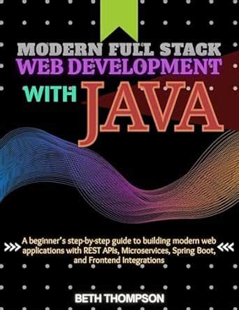 Modern Full Stack Web Development with Java: A Beginner’s Step-by-Step ...