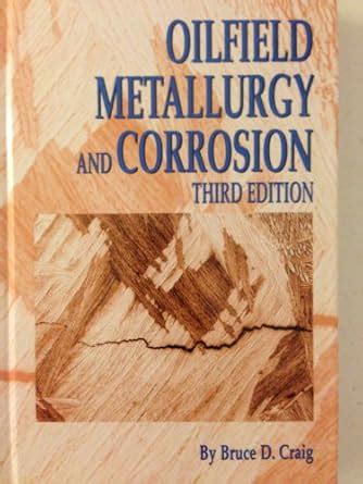 Oilfield Metallurgy and Corrosion, Third Edition : Amazon.in: Books