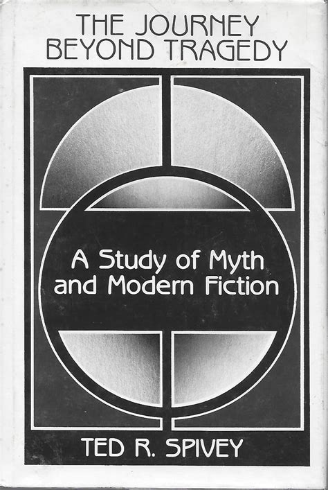 Journey Beyond Tragedy: Study of Myth and Modern Fiction : Spivey, Ted ...
