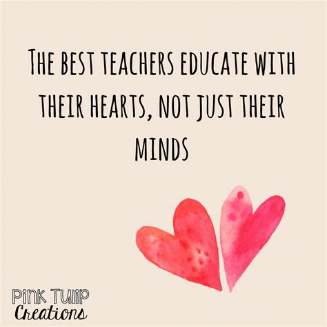 The best teachers educate with their hearts, not just their minds ...