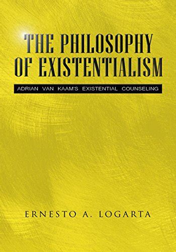 The Philosophy of Existentialism: Adrian Van Kaam's Existential ...