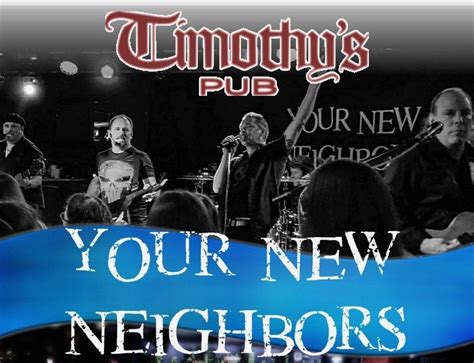 YOUR NEW NEIGHBORS returns to rock TIMOTHYS PUB on SATURDAY, JAN. 27th ...