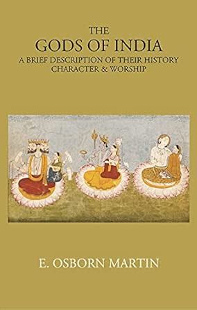 Buy THE GODS OF INDIA: A BRIEF DESCRIPTION OF THEIR HISTORY, CHARACTER ...