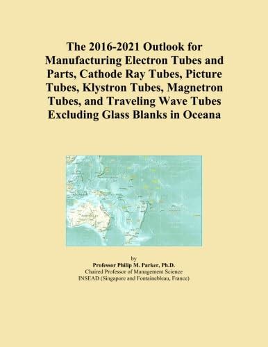 The 2016-2021 Outlook for Manufacturing Electron Tubes and Parts ...