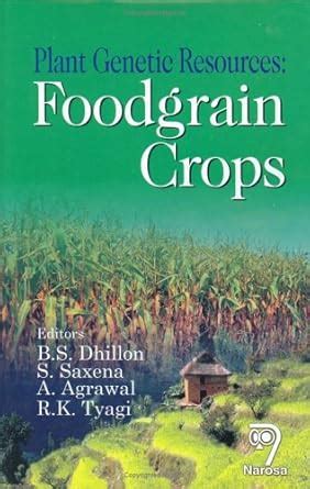 Plant Genetic Resources: Foodgrain Crops : Dhillon, B.S., Saxena, S ...