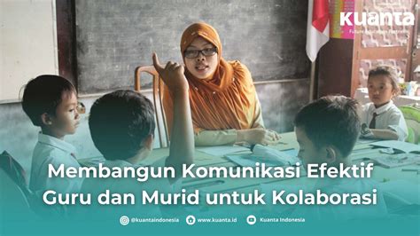 Membangun Komunikasi Efektif Guru dan Murid untuk Kolaborasi