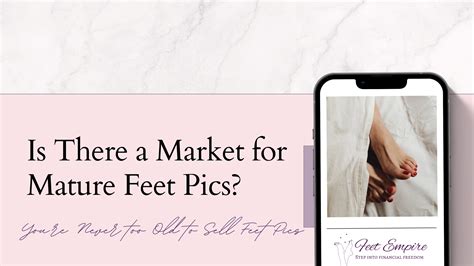 Is There a Market for Mature Feet Pics? - Feet Empire
