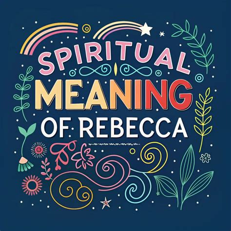 The Spiritual Meaning Of Rebecca: Divine Beauty & Strength