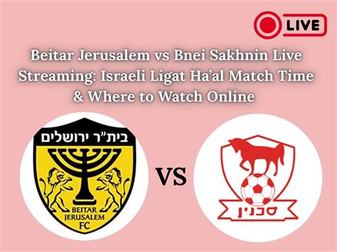 Beitar Jerusalem vs Bnei Sakhnin Live Streaming: Israeli Ligat Ha'al ...