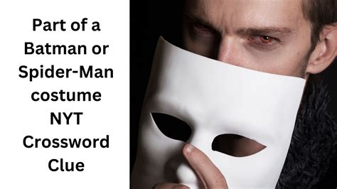 Part of a Batman or Spider-Man costume NYT Crossword Clue - August 11 2024