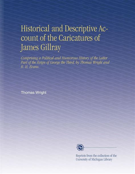Historical and Descriptive Account of the Caricatures of James Gillray ...
