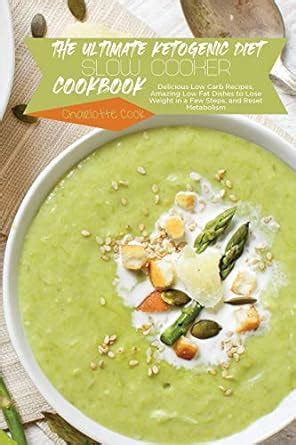 Buy The Ultimate Ketogenic Diet Slow Cooker Cookbook: Delicious Low ...