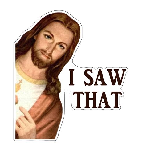 Jesus I Saw That /buddy Christ Meme Art Vinyl Sticker /printed Decal ...
