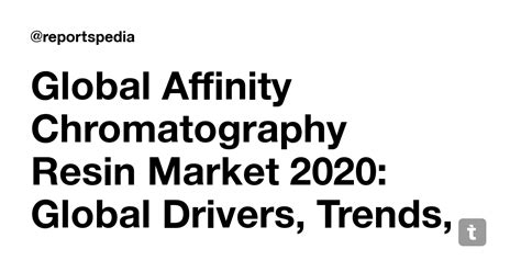 Global Affinity Chromatography Resin Market 2020: Global Drivers ...