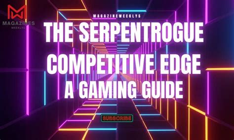 Theserpentrogue Competitive Edge: A Gaming Guide - Magazines Weeklys