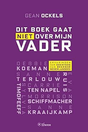 Dit boek gaat niet over mijn vader: Ervaringen van dochters van Bekende ...