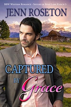 Captured by Grace (BBW Western Romance – Sisters of Rose Lark Ranch 3 ...