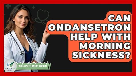 Can Ondansetron Help With Morning Sickness? - Ear Nose Throat Expert ...
