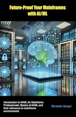 Buy Future-Proof Your Mainframes with AI/ML Book Online at Low Prices ...