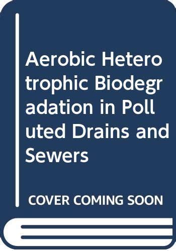 Buy Aerobic Heterotrophic Biodegradation in Polluted Drains and Sewers ...