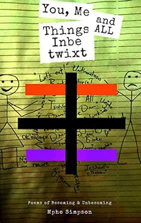 You, Me and All Things Inbetwixt: Poems of Becoming & Unbecoming (Mpho ...
