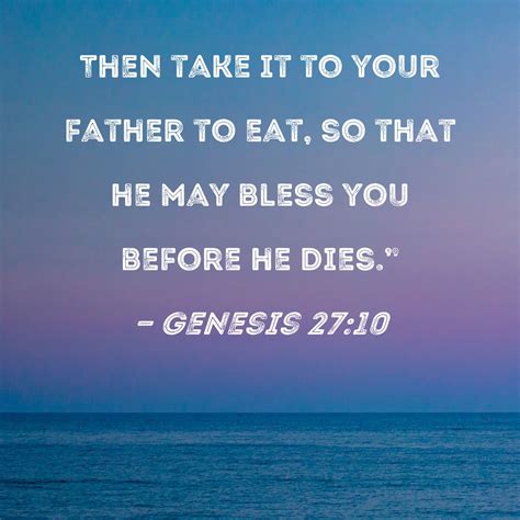 Genesis 27:10 Then take it to your father to eat, so that he may bless ...