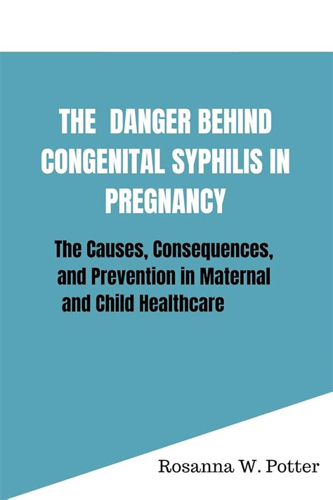 The danger behind congenital syphilis in pregnancy: The causes ...