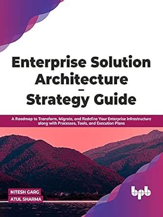 Enterprise Solution Architecture - Strategy Guide: A Roadmap to ...