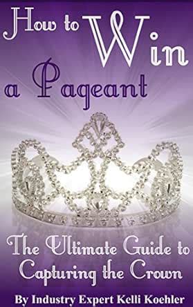 How to Win a Pageant: The Ultimate Guide to Capturing the Crown eBook ...
