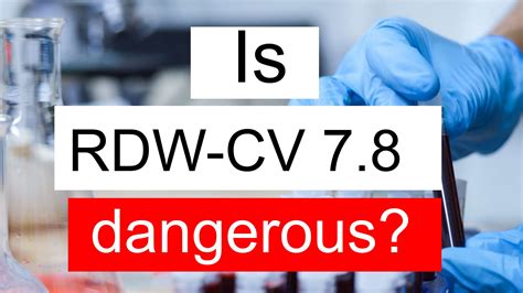 Is RDW CV 7.8 low, normal or dangerous? What does RDW CV level 7.8 mean?
