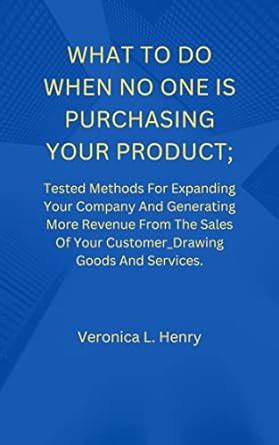 WHAT TO DO WHEN NO ONE IS PURCHASING YOUR PRODUCT;: Tested Methods For ...
