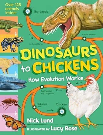 Dinosaurs to Chickens: How Evolution Works : Lund, Nick, Rose, Lucy ...