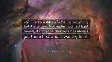 Terry Pratchett Quote: “Light thinks it travels faster than anything ...