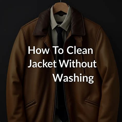 How To Clean Jacket Without Washing It The Right Way