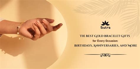 The Best Gold Bracelet Gifts for Every Occasion: Birthdays, Anniversar